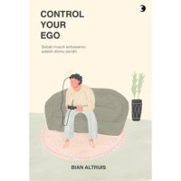 Control Your Ego: Sebab Musuh Terbesarmu Adalah Dirimu Sendiri